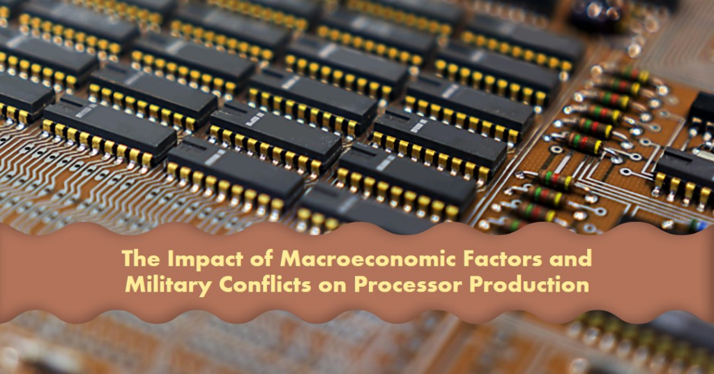 The Impact of Macroeconomic Factors and Military Conflicts on Processor Production image
